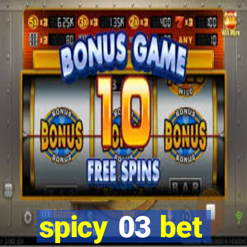 spicy 03 bet